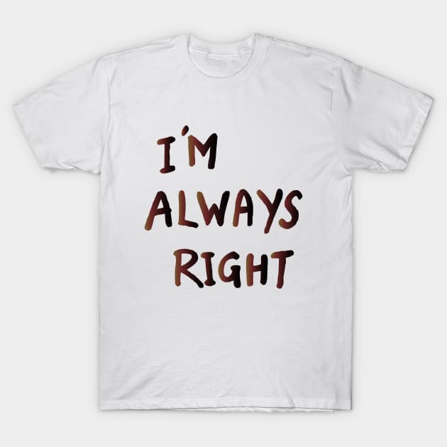 im Always Right T-Shirt by MohamedKhaled1